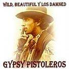 Gypsy Pistoleros : Wild, Beautiful y Los Damned